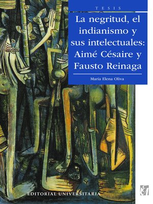 cover image of La Negritud, el indianismo y sus intelectuales: Aimé Césaire y Fausto Reinaga